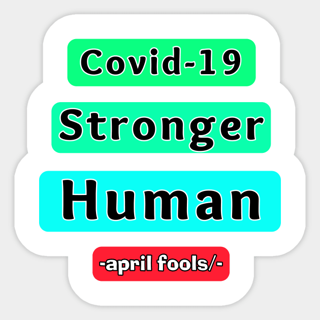 covid 19 is stronger Humain april fools day Prank. Sticker by Superior T-Shirt